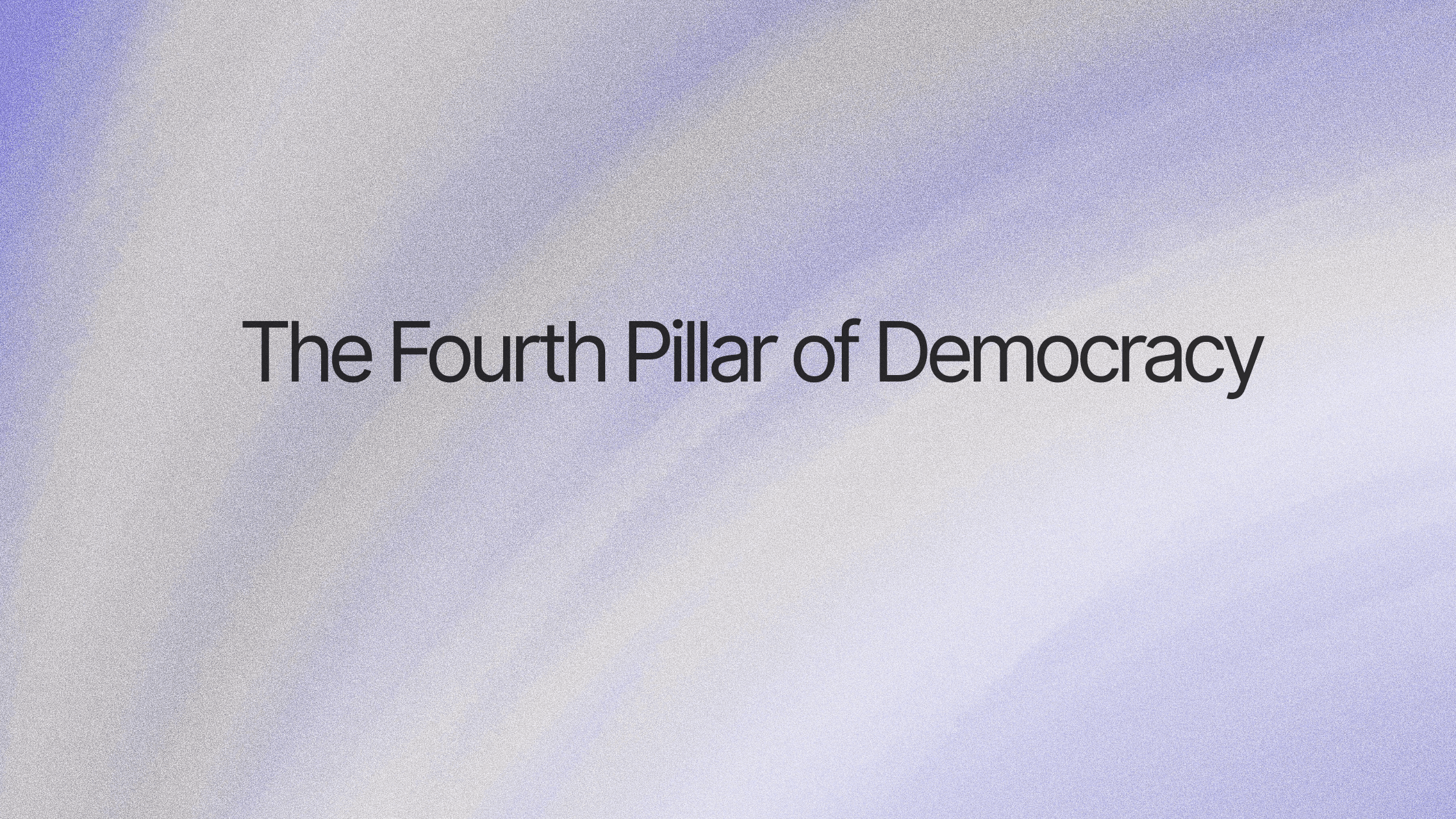 The Fourth Pillar of Democracy - Freedom of the Press