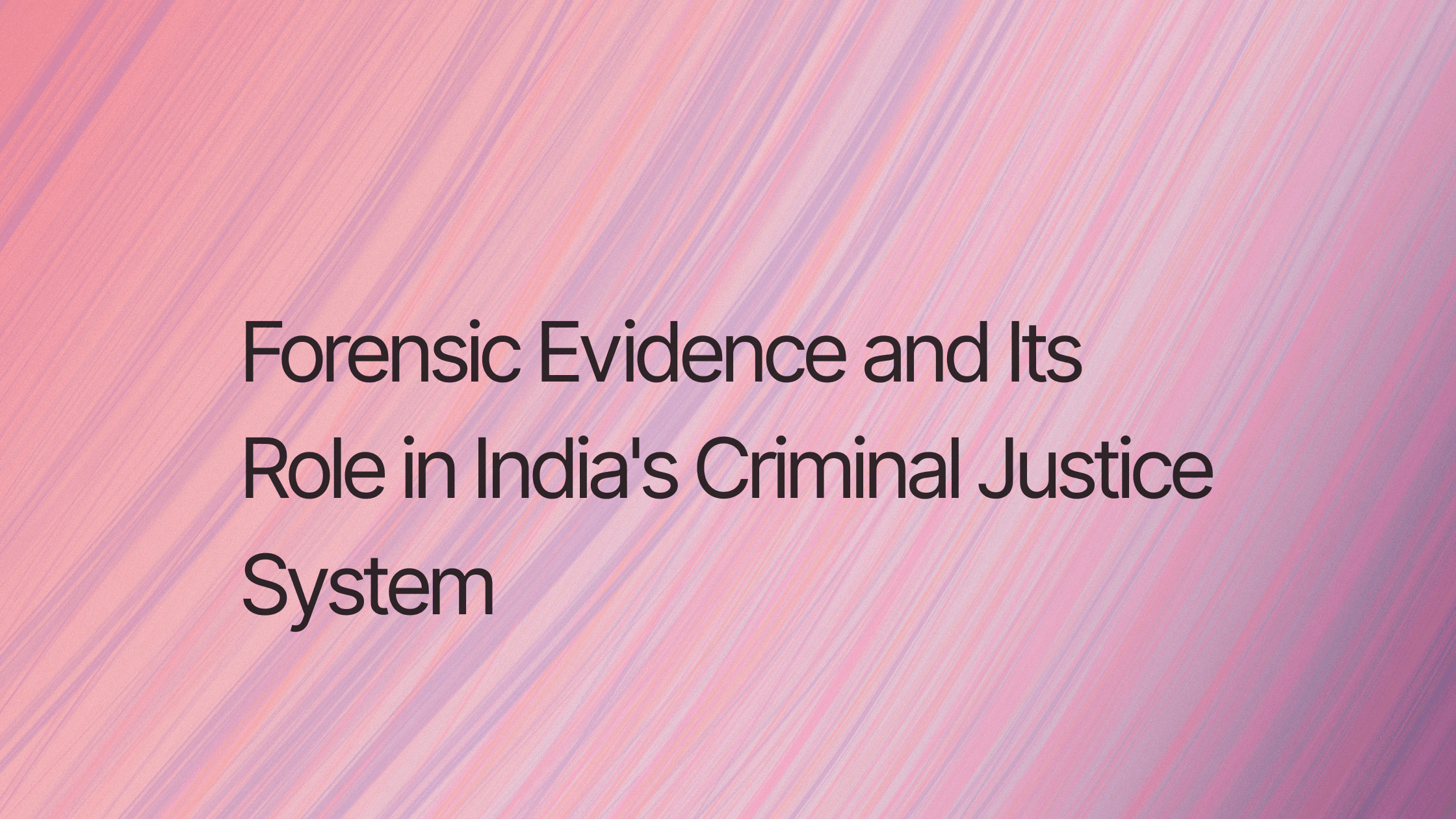 Forensic Evidence and Its Role in India's Criminal Justice System