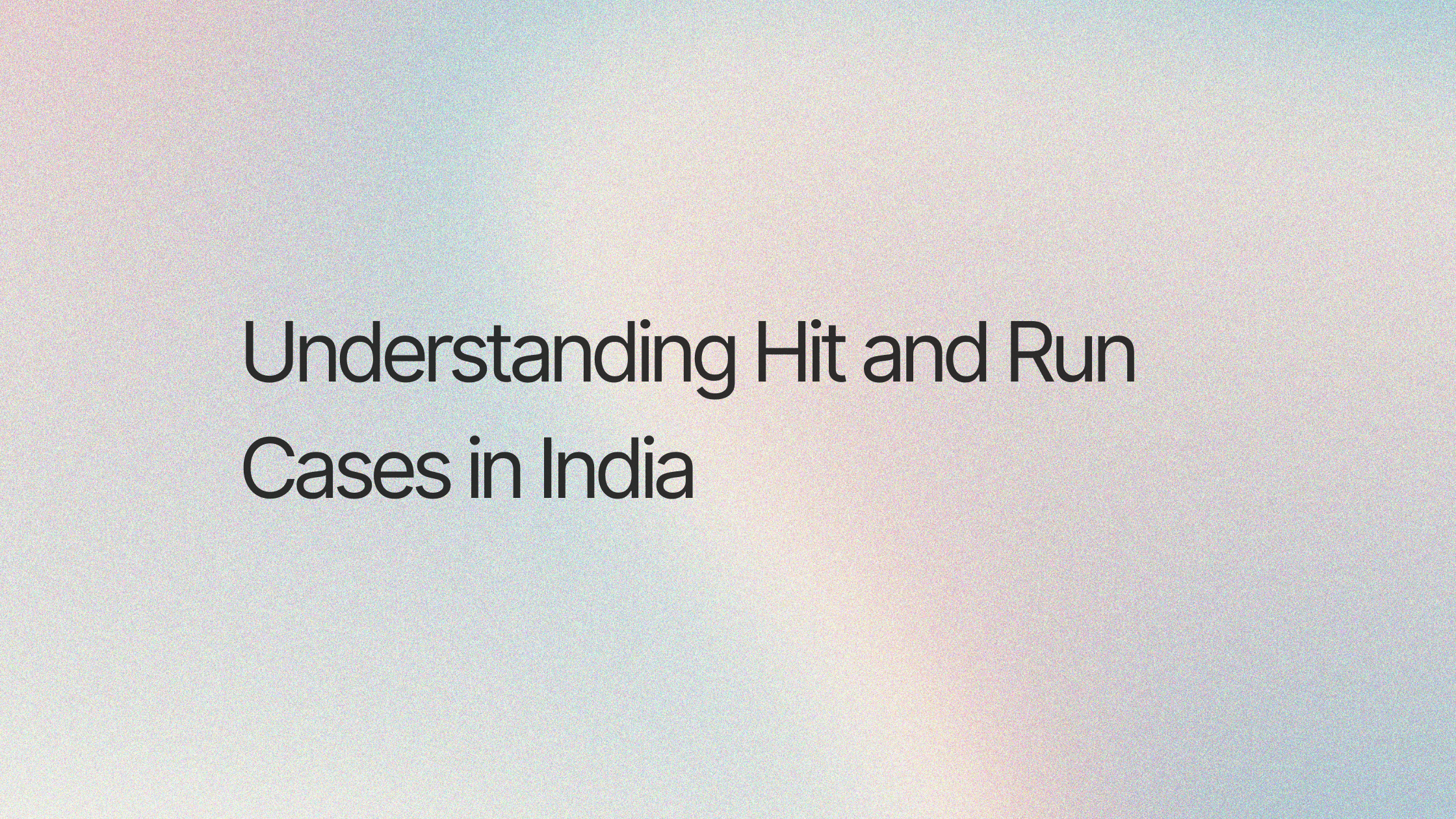 Understanding Hit and Run Cases in India