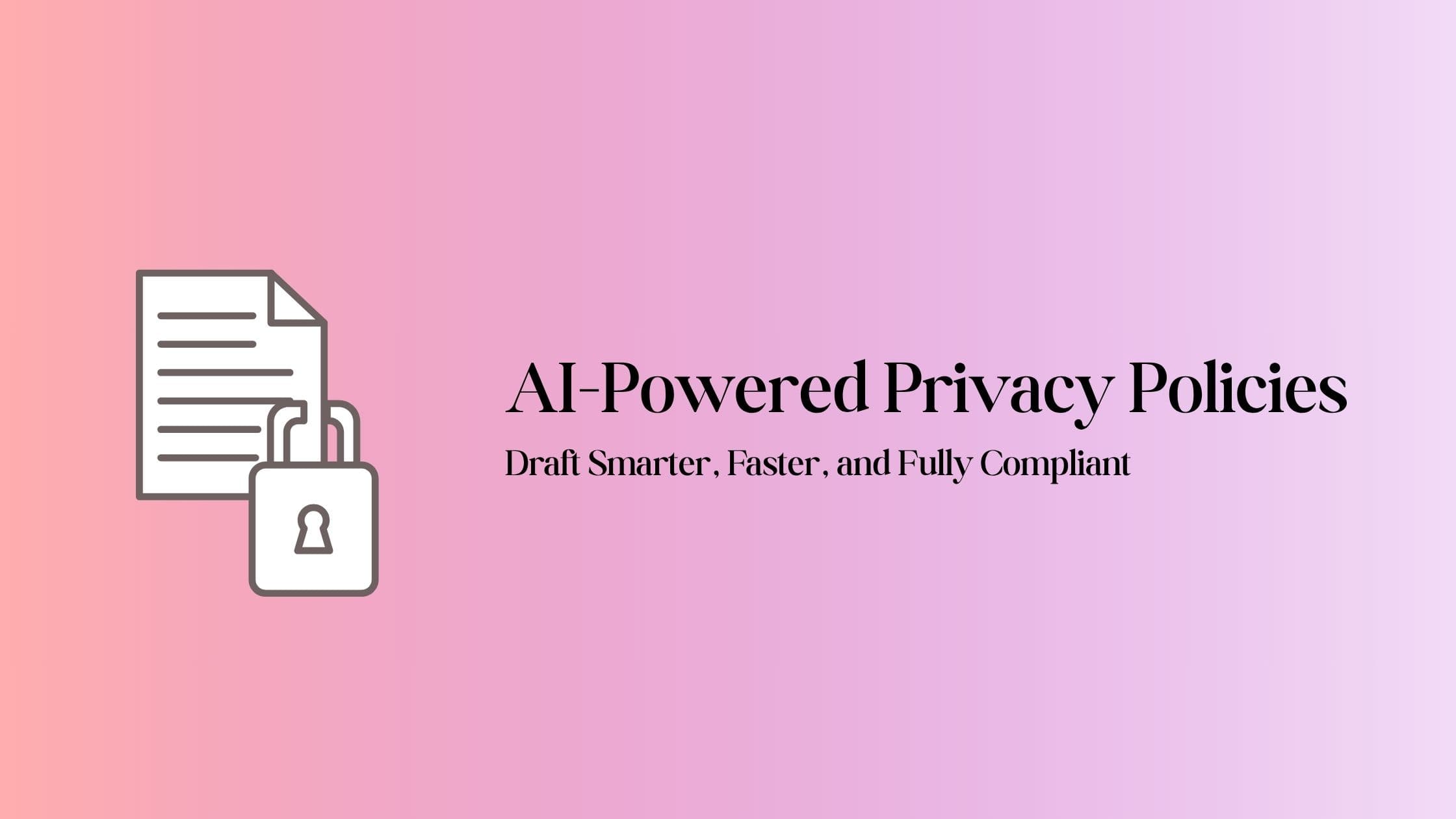 How AI platforms are transforming privacy policy drafting for businesses