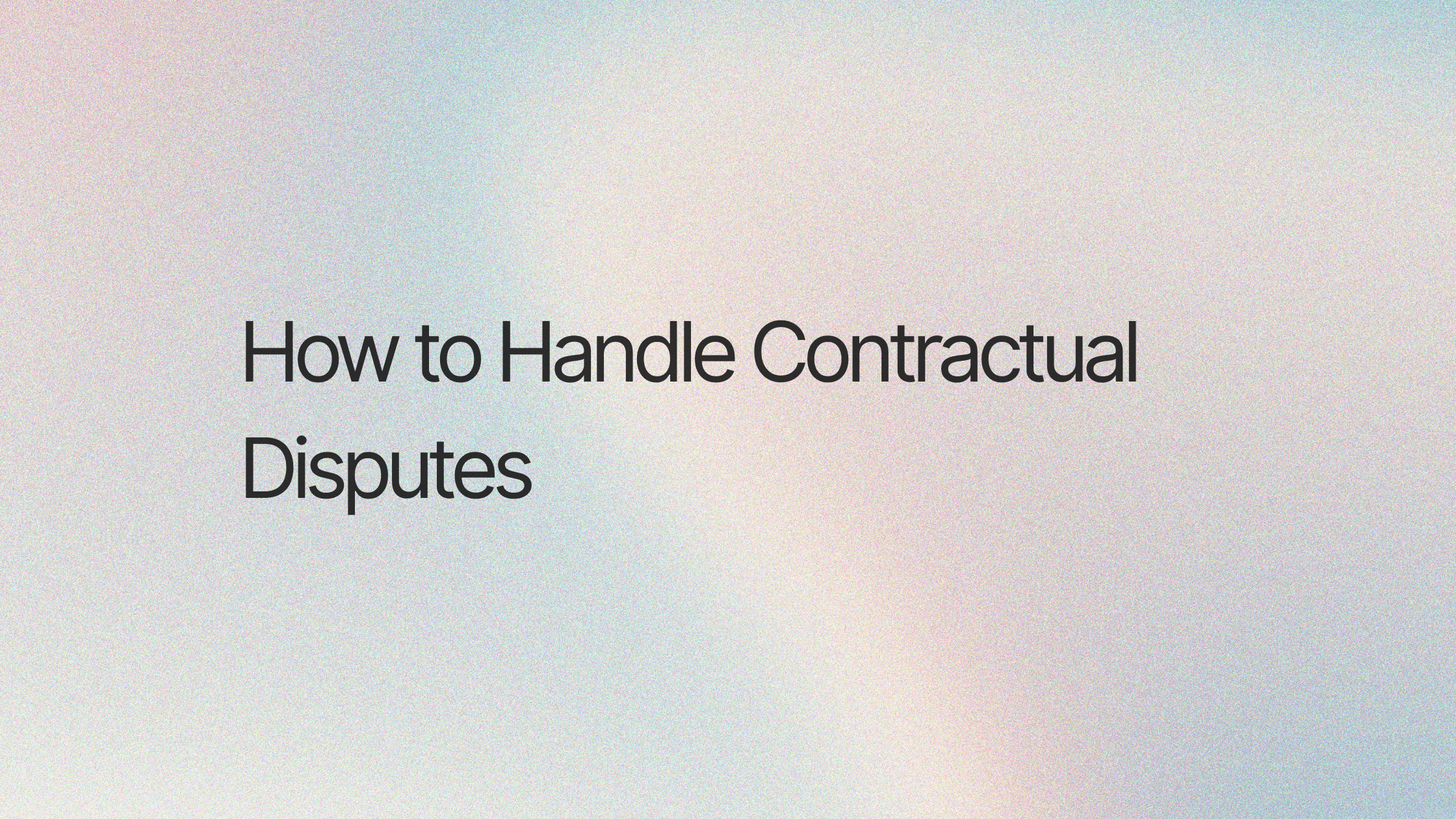 How to Handle Contractual Disputes and Protect Your Business