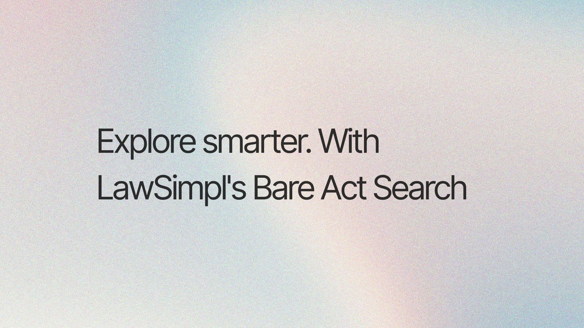 Breaking down the Bare Acts: Explore Indian Laws the smart way