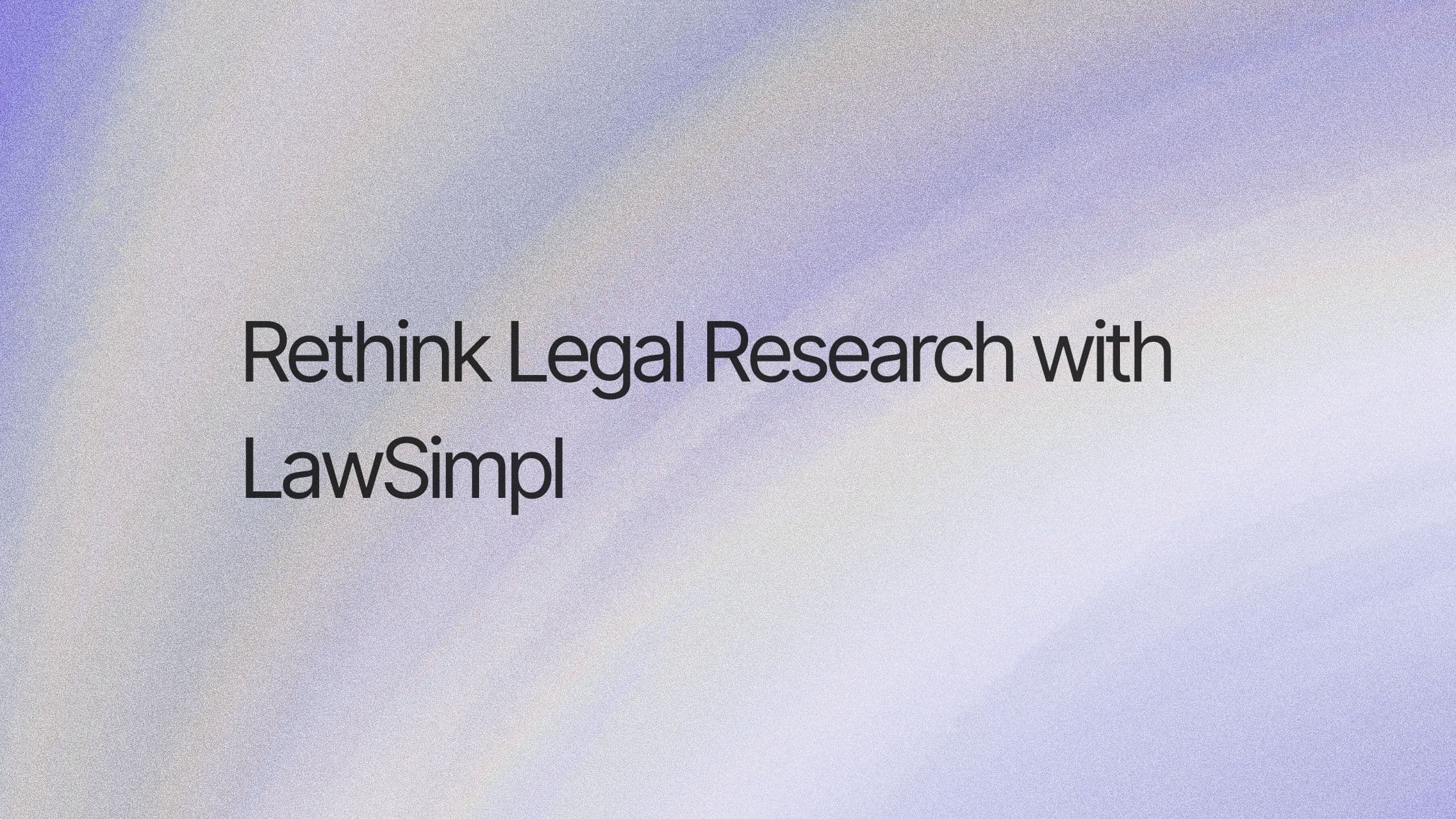 How to make legal research more accurate using LawSimpl