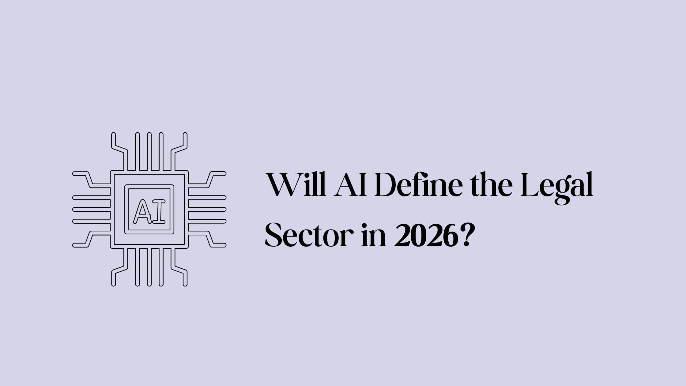 Is AI-Powered Legal Tech set to become the core of the legal sector in 2026?
